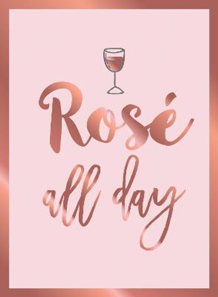 Rose All Day: Recipes, Quotes and Statements for Rose Lovers by Summersdale