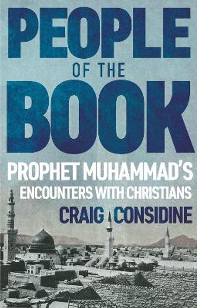 People of the Book: Prophet Muhammad's Encounters with Christians by Craig Considine