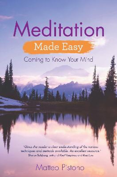 Meditation Made Easy: Coming to Know Your Mind by Matteo Pistono