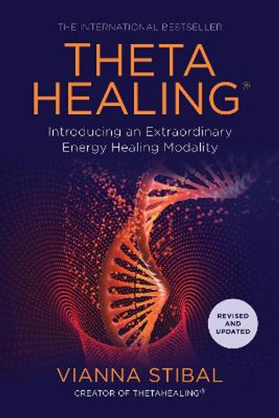 ThetaHealing (R): Introducing an Extraordinary Energy Healing Modality by Vianna Stibal