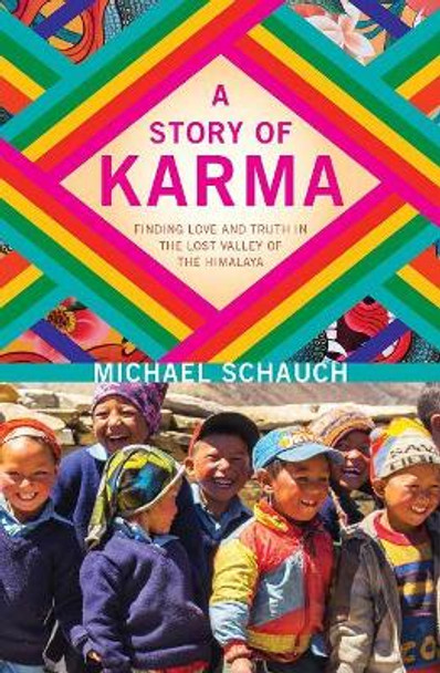 A Story of Karma: Finding Love and Truth in the Lost Valley of the Himalaya by Michael Schauch