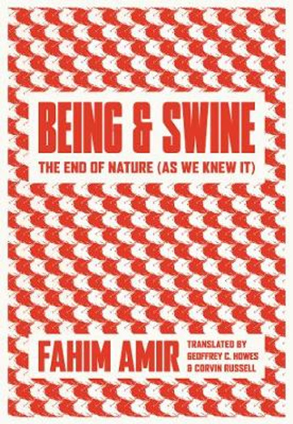 Being and Swine: The End of Nature (As We Knew It) by Fahim Amir