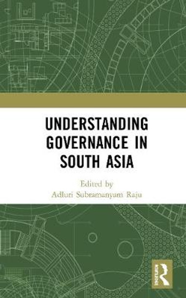 Understanding Governance in South Asia by Adluri Subramanyam Raju