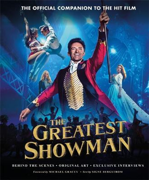 The Greatest Showman - The Official Companion to the Hit Film: Behind the Scenes. Original Art. Exclusive Interviews. by Signe Bergstrom