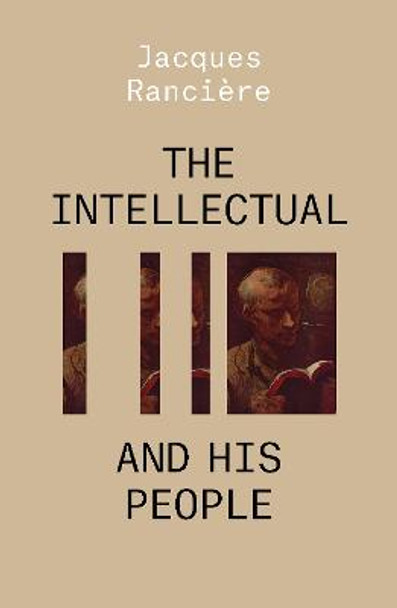 The Intellectual and His People: Staging the People Volume 2 by Jacques Ranciere
