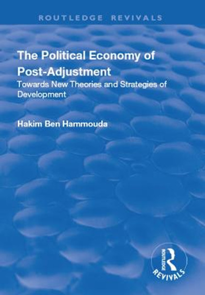 The Political Economy of Post-adjustment: Towards New Theories and Strategies of Development by Hakim Ben Hammouda