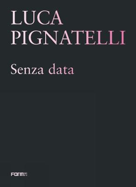 Luca Pignatelli: Senza data by Sergio Risaliti