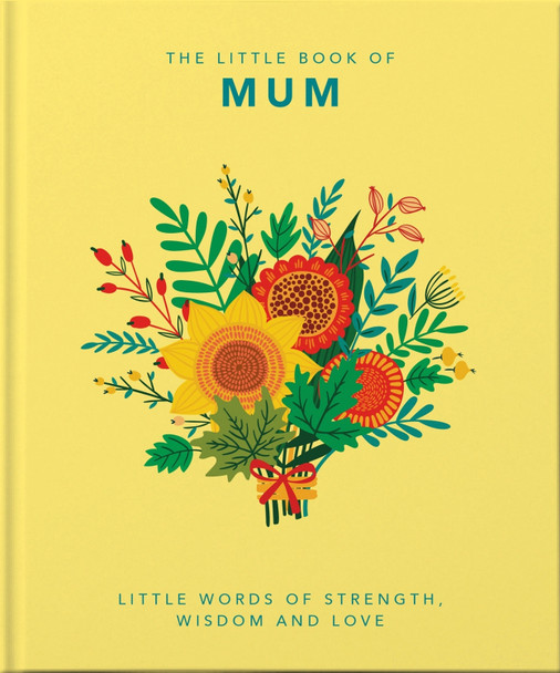 The Little Book of Mum: Little Words of Strength, Wisdom and Love by Orange Hippo!
