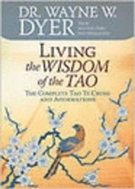 Living the Wisdom of the Tao: The Complete Tao Te Ching and Affirmations by Dr. Wayne W. Dyer