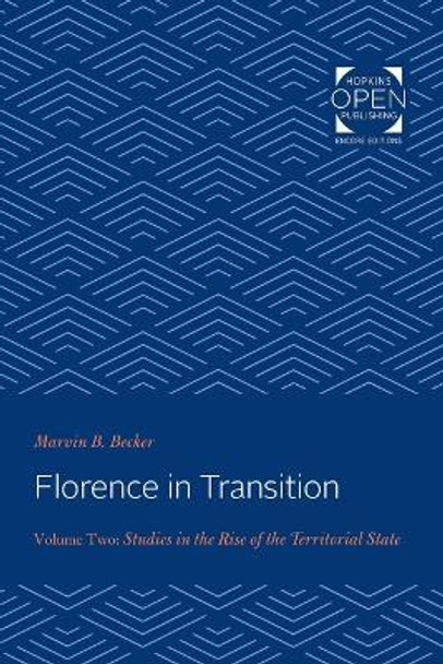 Florence in Transition: Volume Two: Studies in the Rise of the Territorial State: Volume 2 by Marvin Becker