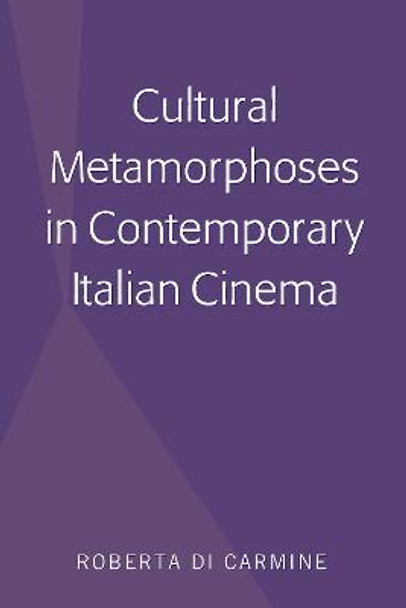 Cultural Metamorphoses in Contemporary Italian Cinema by Roberta Di Carmine