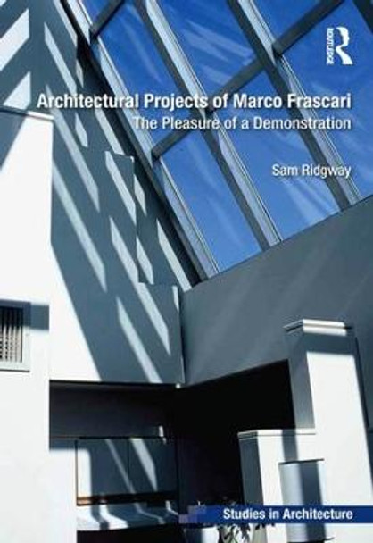 Architectural Projects of Marco Frascari: The Pleasure of a Demonstration by Sam Ridgway