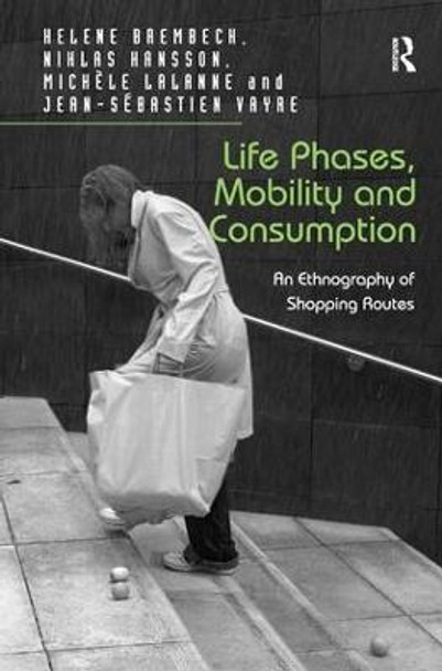 Life Phases, Mobility and Consumption: An Ethnography of Shopping Routes by Dr. Niklas Hansson