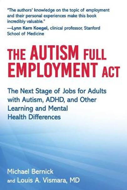 The Autism Full Employment ACT: The Next Stage of Jobs for Adults with Autism, Adhd, and Other Learning and Mental Health Differences by Michael Bernick