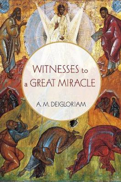 Witnesses to a Great Miracle by A M Deigloriam