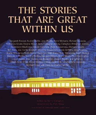 The Stories That Are Great Within Us by Barry Callaghan