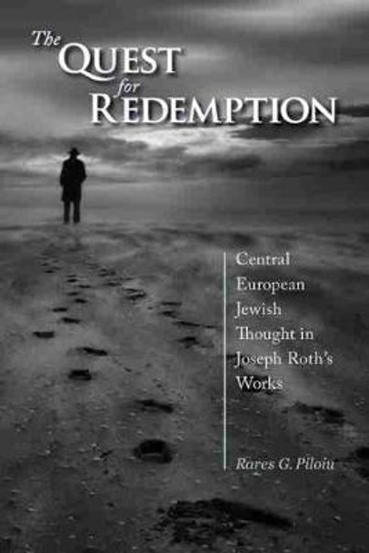 The Quest for Redemption: Central European Jewish Thought in Joseph Roth's Works by Rares Piloiu