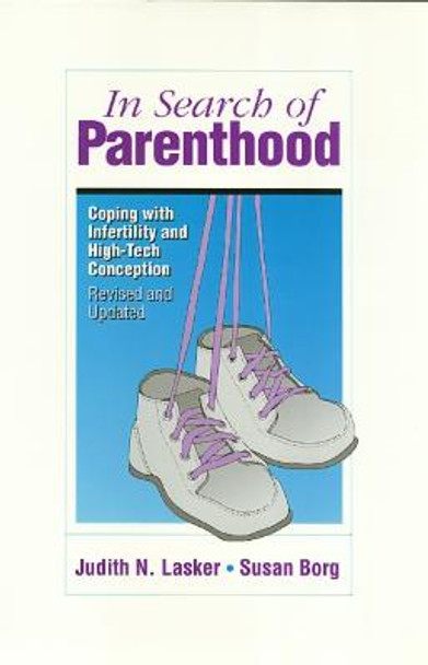 In Search of Parenthood: Coping with Infertility and High-Tech Conception by Judith Lasker