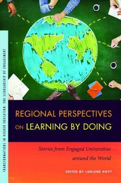 Regional Perspectives on Learning by Doing: Stories from Engaged Universities Around the World by Lorlene Hoyt