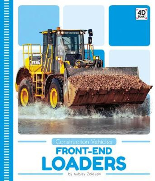 Construction Vehicles: Front-End Loaders by ,Aubrey Zalewski