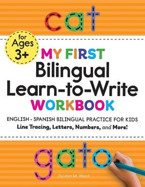 My First Bilingual Learn-To-Write Workbook: English - Spanish Bilingual Practice for Kids: Line Tracing, Letters, Numbers, and More! by Jocelyn Wood