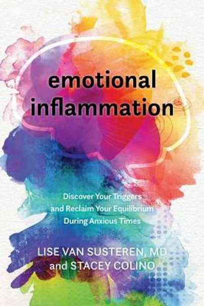 Emotional Inflammation: Discover Your Triggers and Reclaim Your Equilibrium During Anxious Times by Lise Van Susteren