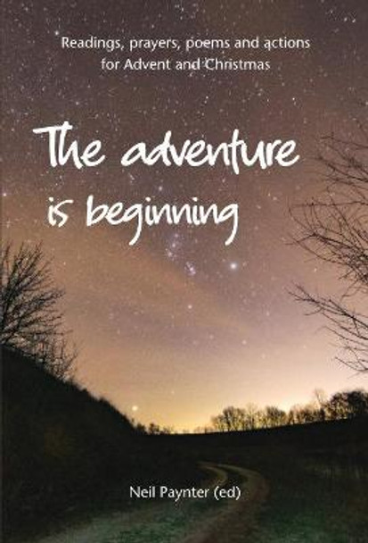 The Adventure is Beginning: Readings, prayers, poems and actions for Advent and Christmas by Neil Paynter