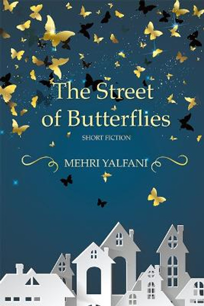 The Street of Butterflies by Mehri Yalfani