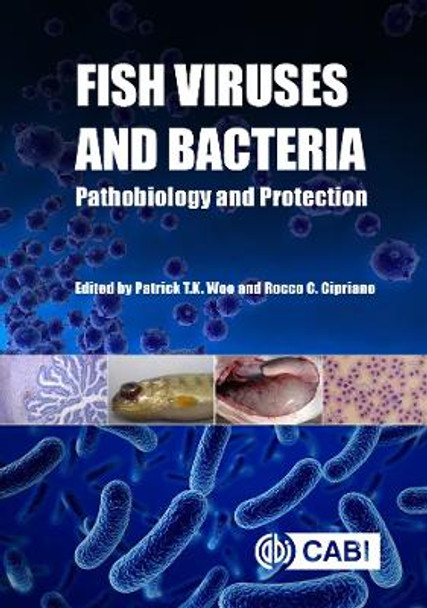Fish Viruses and Bacteria: Pathobiology and Protection by Patrick T. K. Woo