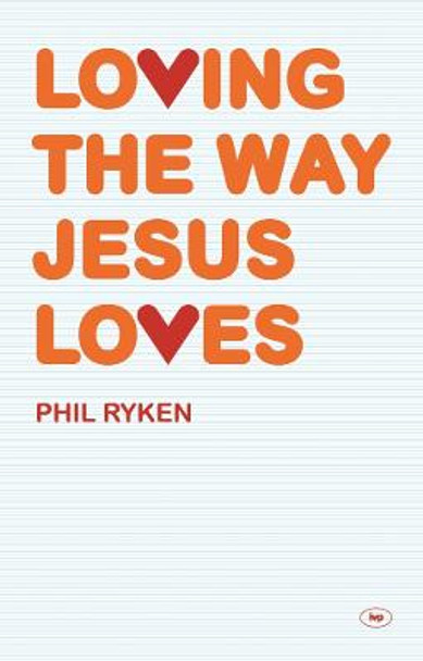 Loving the Way Jesus Loves by Philip Ryken