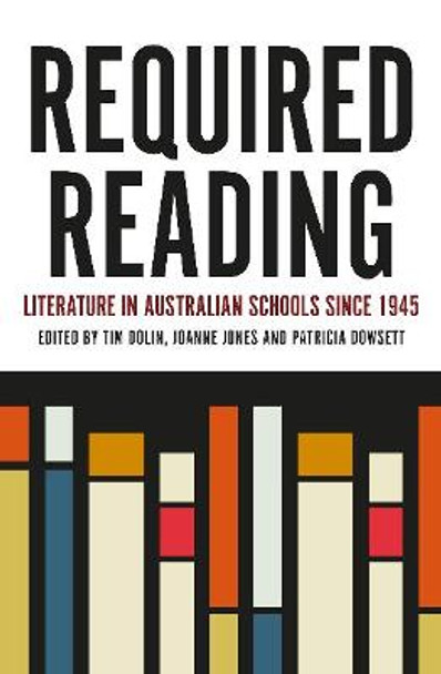 Required Reading: Literature in Australian Schools since 1945 by Tim Dolin