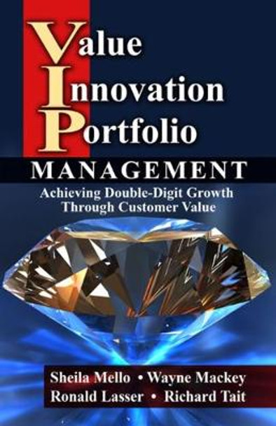 Value Innovation Portfolio Management: Achieving Double-Digit Growth Through Customer Value by Sheila Mello