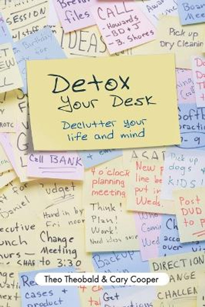 Detox Your Desk: Declutter Your Life and Mind by Cary L. Cooper