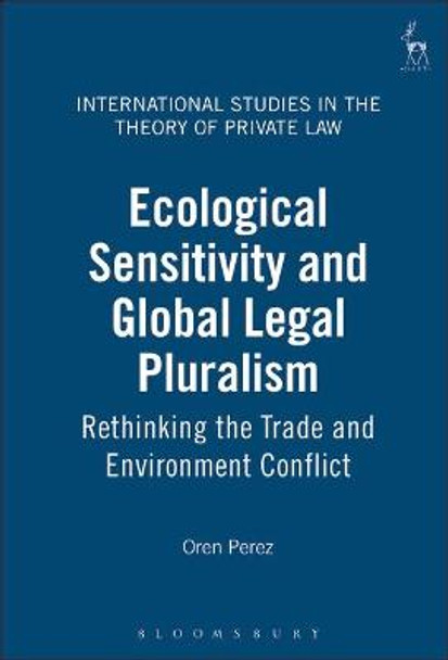 Ecological Sensitivity and Global Legal Pluralism: Rethinking the Trade and Environment Conflict by Oren Perez