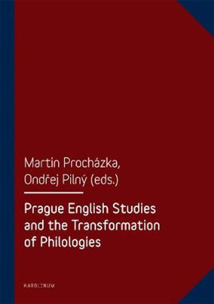 Prague English Studies and the Transformation of Philologies by Martin Prochazka