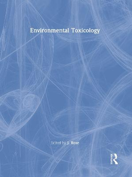 Environmental Toxicology by J. Rose