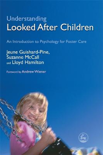 Understanding Looked After Children: An Introduction to Psychology for Foster Care by Jeune Guishard-Pine Understanding Looked After Children: An Introduction to Psychology for Foster Care by Jeune Guishard-Pine