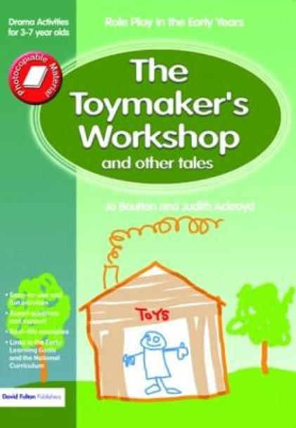 The Toymaker's workshop and Other Tales: Role Play in the Early Years Drama Activities for 3-7 year-olds by Jo Boulton