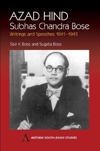 Azad Hind: Subhas Chandra Bose, Writing and Speeches 1941-1943 by Subhas Chandra Bose