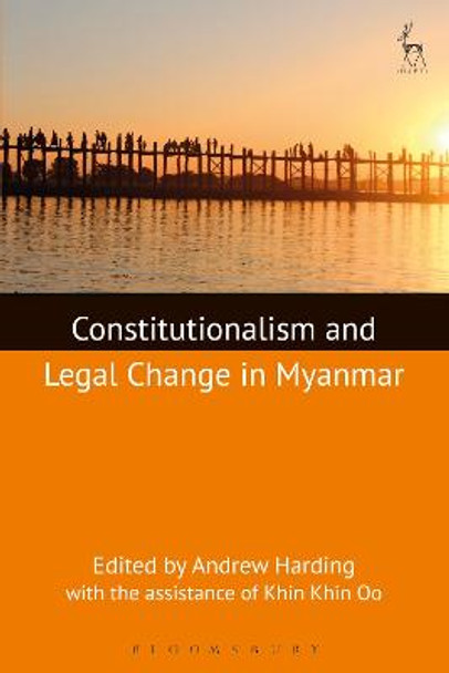 Constitutionalism and Legal Change in Myanmar by Andrew Harding