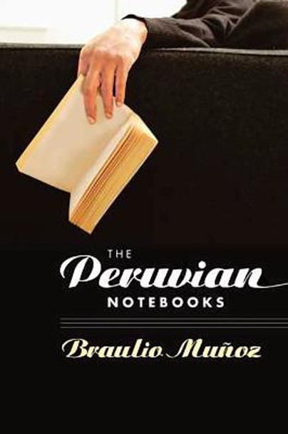 The Peruvian Notebooks by Braulio Munoz