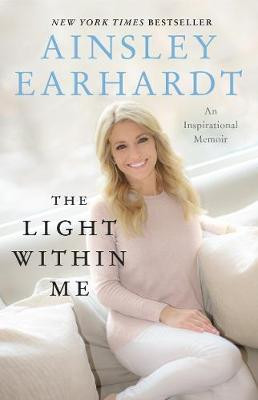 The Light Within Me by Ainsley Earhardt