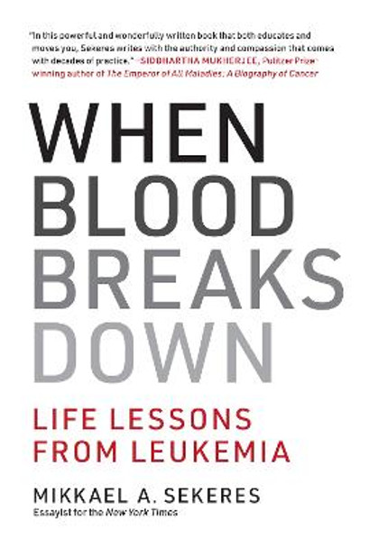 When Blood Breaks Down: Life Lessons from Leukemia by Mikkael A Sekeres