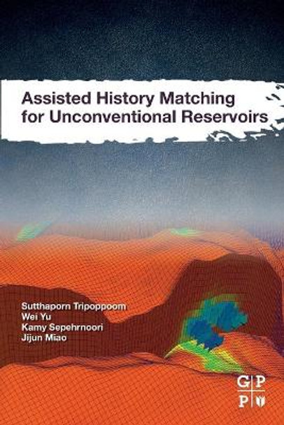 Assisted History Matching for Unconventional Reservoirs by Sutthaporn Tripoppoom