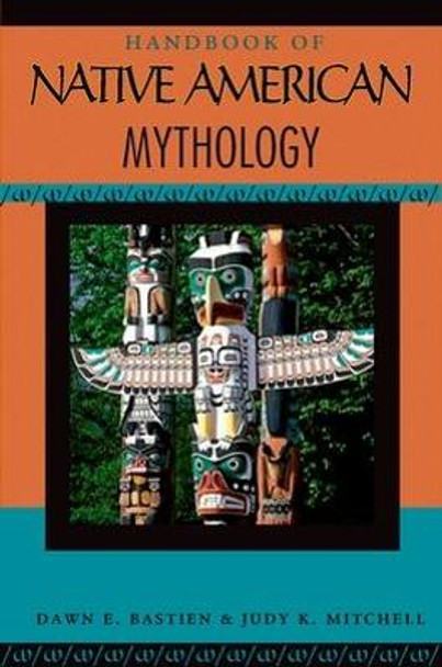 Handbook of Native American Mythology by Dawn E. Bastian Williams