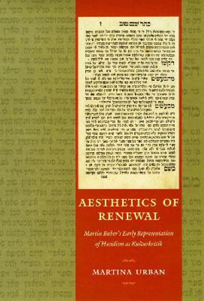 Aesthetics of Renewal: Martin Buber's Early Representation of Hasidism as Kulturkritik by Martina Urban