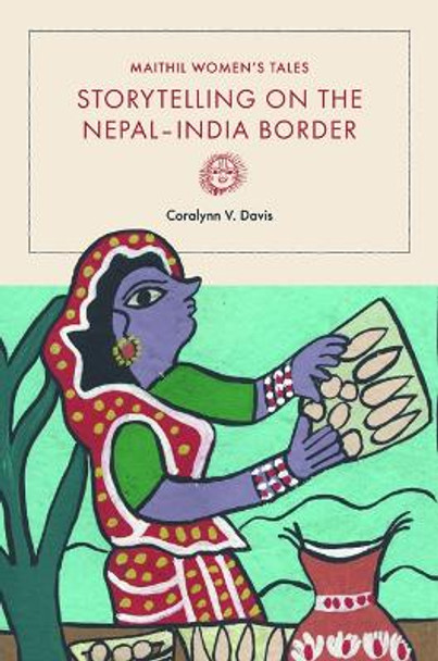 Maithil Women's Tales: Storytelling on the Nepal-India Border by Coralynn V. Davis