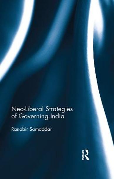 Neo-Liberal Strategies of Governing India by Ranabir Samaddar