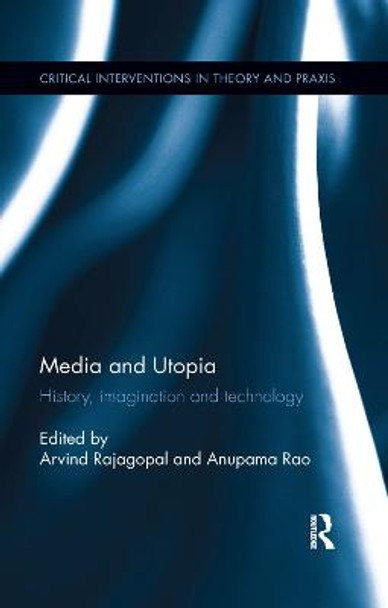 Media and Utopia: History, imagination and technology by Arvind Rajagopal