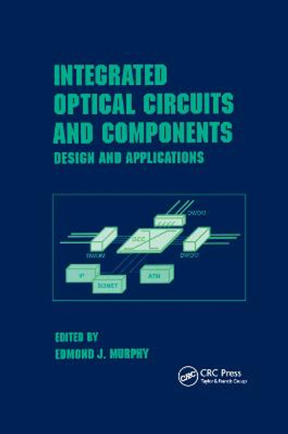 Integrated Optical Circuits and Components: Design and Applications by Murphy